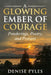 A Glowing Ember of Courage: Ponderings, Poetry, and Prayers by Denise Pyles