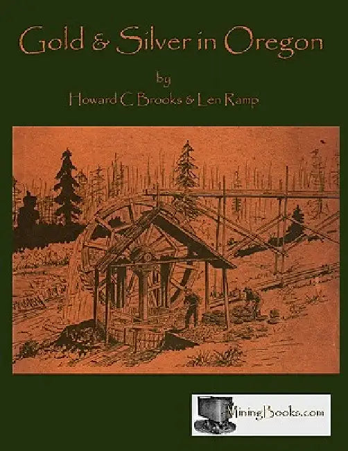 Gold and Silver in Oregon by Howard C. Brooks, Ramp Len