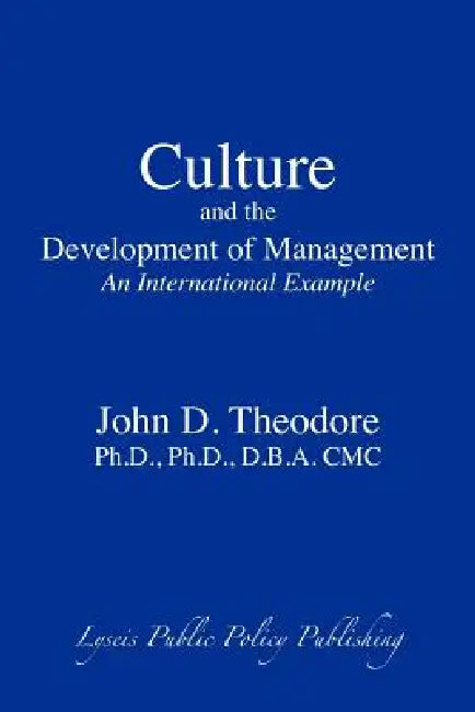 Culture and the Development of Management: An International Example by John D. Theodore