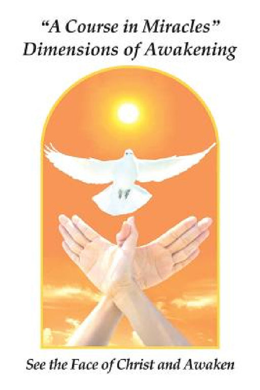 "A Course in Miracles" Dimensions of Awakening: See the Face of Christ and Awaken by Donald James Giacobbe