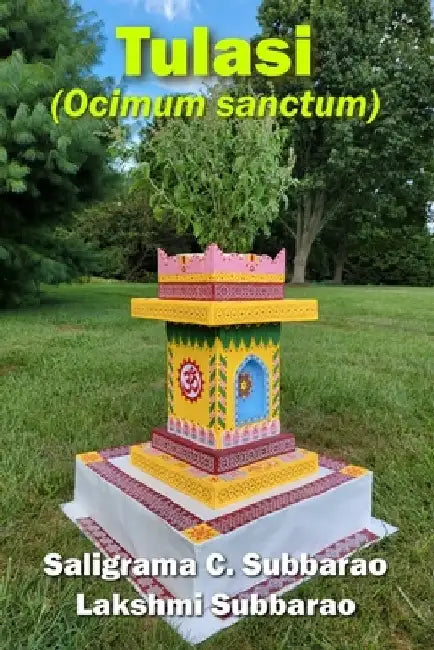 Tulasi (Ocimum Sanctum): Activities and Applications of the Versatile Ayurvedic Herb by Lakshmi Subbarao