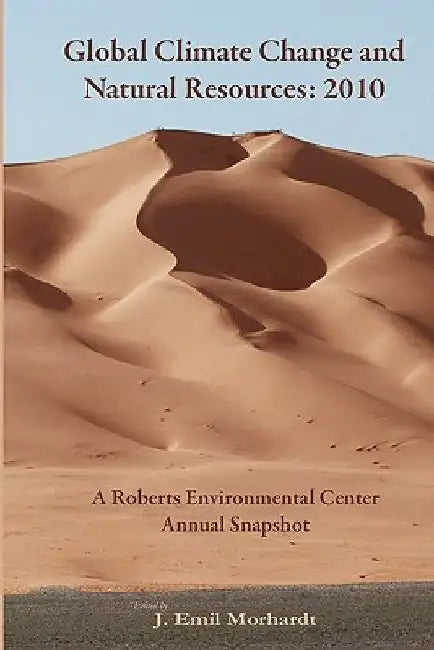 Global Climate Change and Natural Resources: 2010: A Roberts Environmental Center Annual Snapshot by J. Emil Morhardt