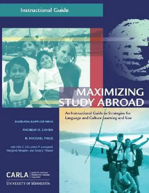 Maximizing Study Abroad: An Instructional Guide to Strategies for Language and Culture Learning and Use by Andrew D. Cohen