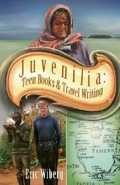 Juvenilia: Teen Books and Travel Writing by Eric Wiberg