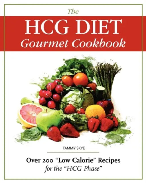 The Hcg Diet Gourmet Cookbook: Over 200 Low Calorie Recipes for the Hcg Phase by Tammy Skye