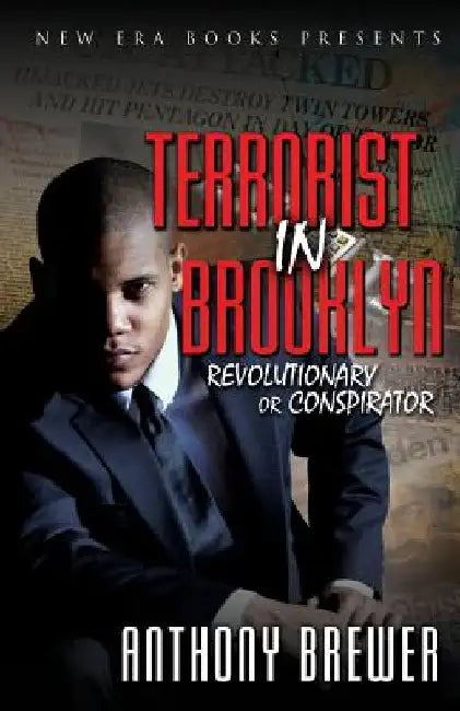 Terrorist in Brooklyn: Revolutionary or Conspirator by Anthony Brewer