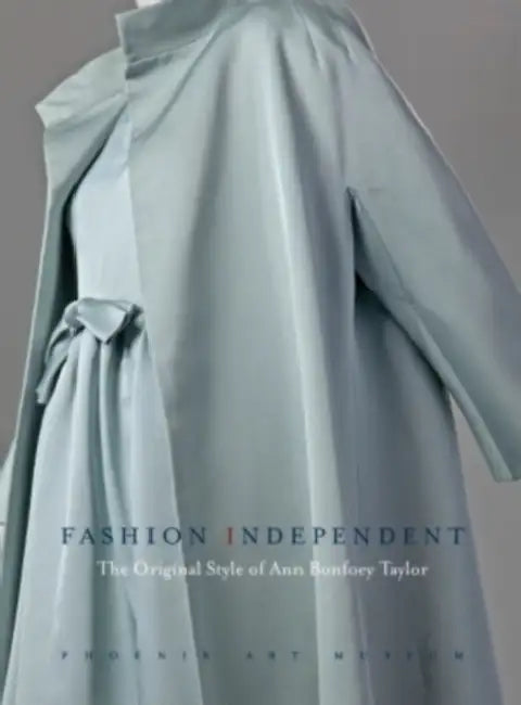 Fashion Independent: The Original Style of Ann Bonfoey Taylor by Dennita Sewell