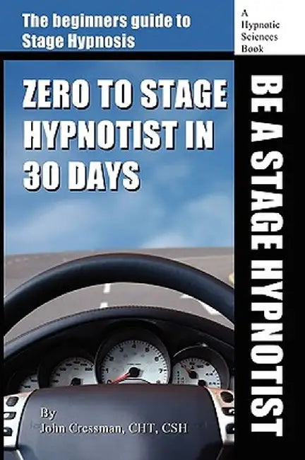 Zero to Stage Hypnotist in 30 Days by John Elijah Cressman