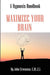 Maximize Your Brain by John Elijah Cressman