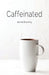 Caffeinated by Jeannie Bruenning
