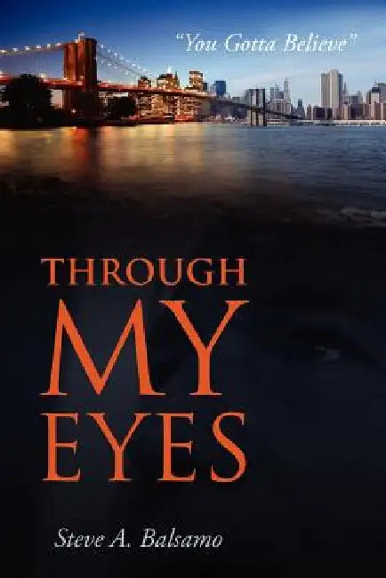 Through My Eyes: "You Gotta Believe" by Steve A. Balsamo