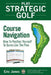 Play Strategic Golf: Course Navigation: How To Position Yourself To Score Like The Pros by Eric Jones