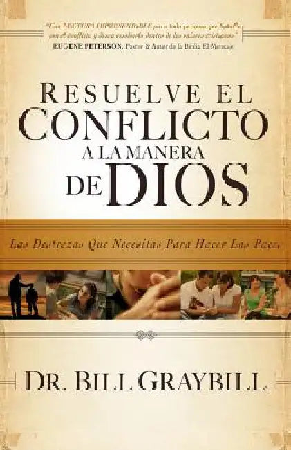 Resuelve El Conflicto A La Manera De Dios: Las destrezas que necesitas para hacer las paces by Graybill, Bill