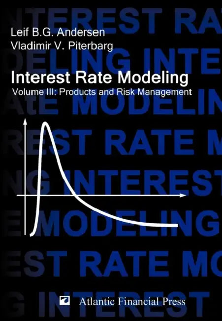 Interest Rate Modeling. Volume 3: Products and Risk Management by Leif B. G. Andersen, Vladimir V. Piterbarg