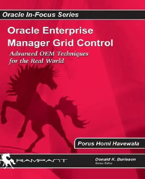 Oracle Enterprise Manager Grid Control: Advanced OEM Techniques for the Real World by Porus Homi Havewala