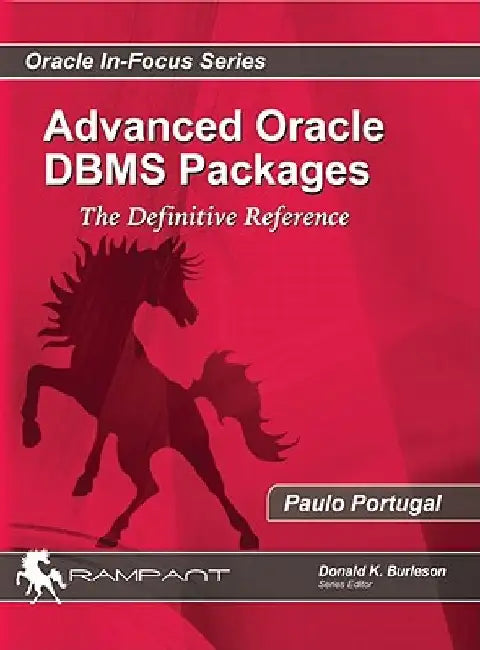 Advanced Oracle DBMS Packages: The Definitive Reference by Paulo Portugal