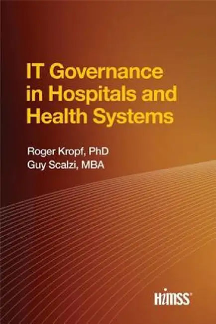 It Governance in Hospitals and Health Systems by Roger Kropf