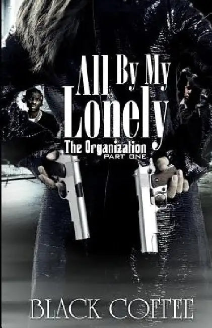 All By My Lonely-THE ORGANIZATION part one by Black Coffee