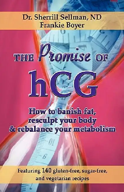 The Promise of hCG: How to banish fat, resculpt your body & rebalance your metabolism by Sherrill Sellman, Frankie Boyer