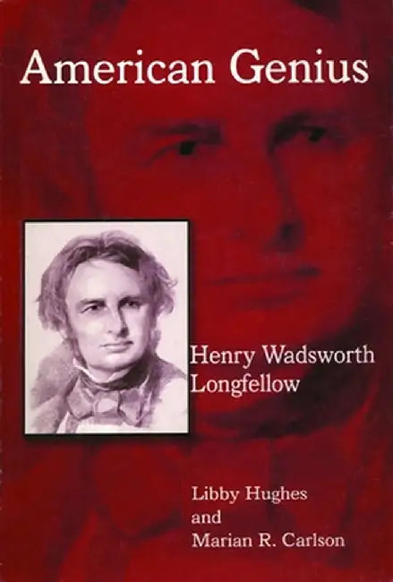 Henry Wadsworth Longfellow: American Genius by Libby Hughes