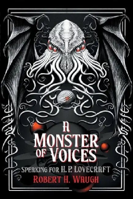 A Monster of Voices: Speaking for H. P. Lovecraft by Robert H. Waugh