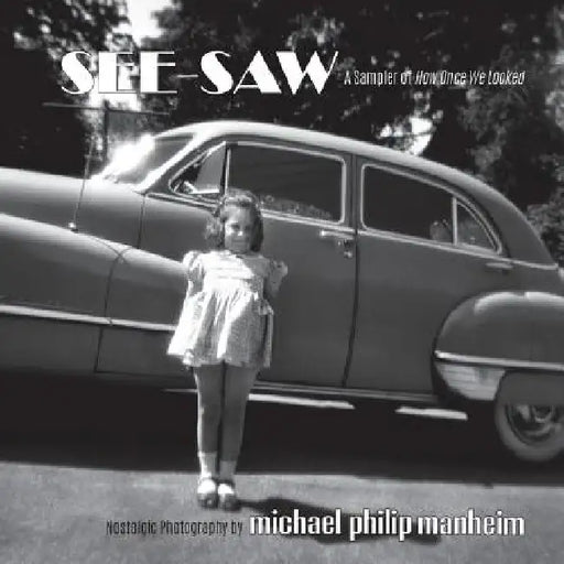 See-Saw: A Sampler of How Once We Looked by Michael Philip Manheim