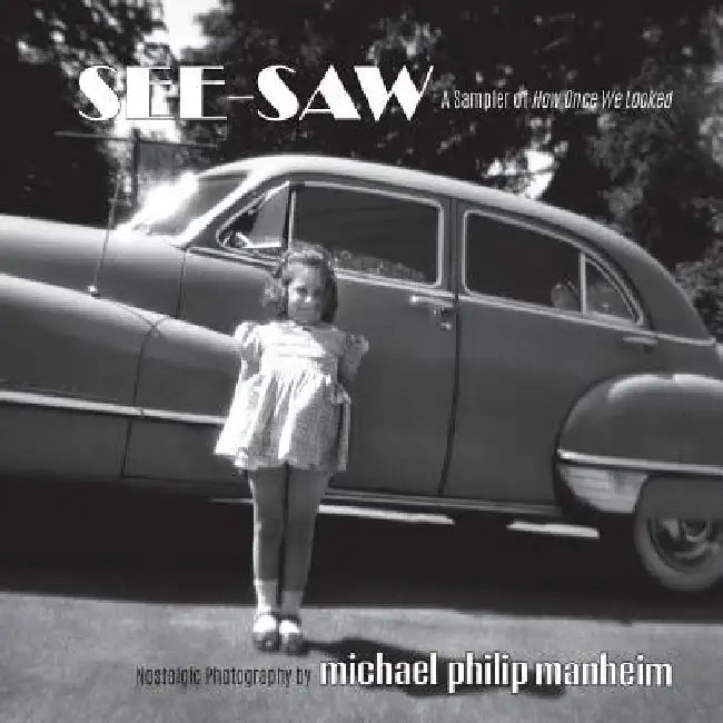 See-Saw: A Sampler of How Once We Looked by Michael Philip Manheim
