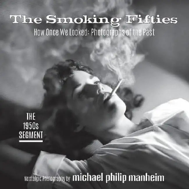 The Smoking Fifties: How Once We Looked: Photographs of the Past by Michael Philip Manheim