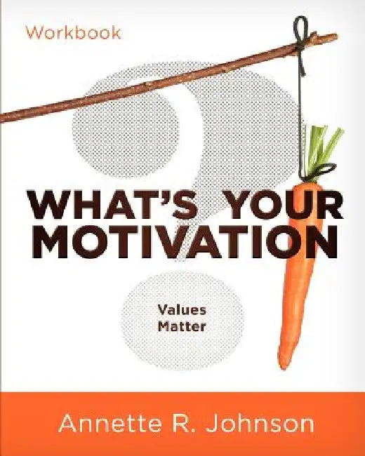 What's Your Motivation?: Values Matter by Annette R. Johnson