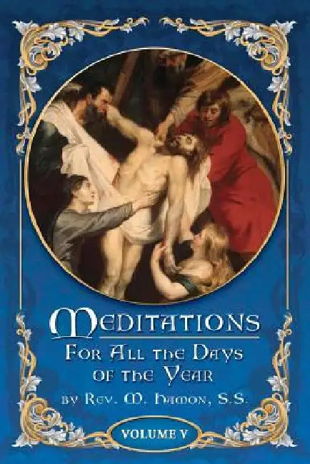 Meditations for All the Days of the Year, Vol 5: From the Seventeenth Sunday after Pentecost to the First Sunday in Advent by A. Magnien S. S.