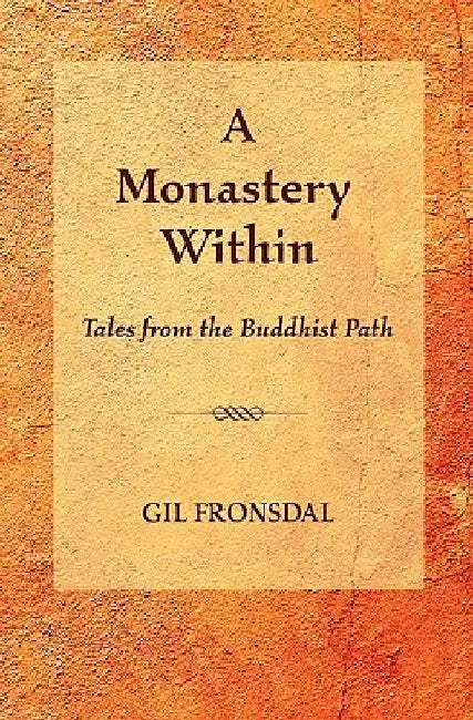 A Monastery Within: Tales from the Buddhist Path by Gil Fronsdal