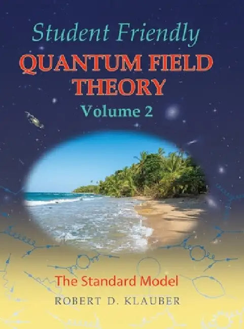 Student Friendly Quantum Field Theory Volume 2: The Standard Model by Robert D. Klauber