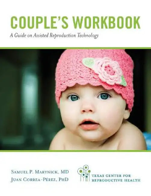 Couple's Workbook: A Guide on Assisted Reproduction Technology by Samuel P. Marynick, Juan Correa-Perez