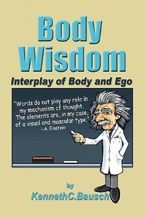Body Wisdom: Interplay of Body and Ego by Kenneth C. Bausch