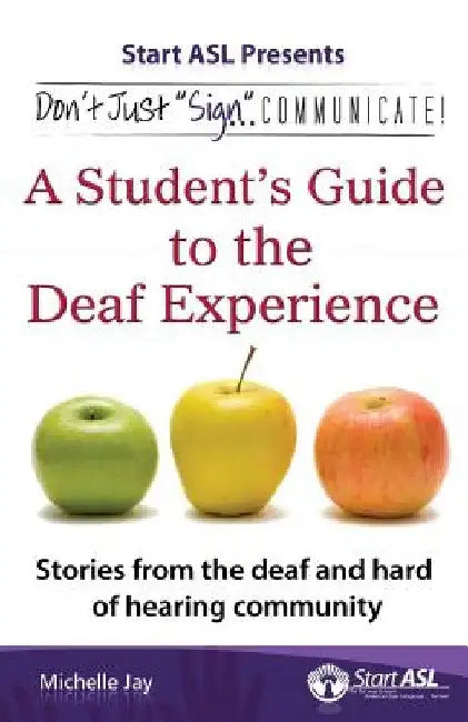 Don't Just "Sign"... Communicate!: A Student's Guide to the Deaf Experience by Jay, Michelle