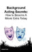Background Acting Secrets: How to Become a Movie Extra Today by Deacon Ford