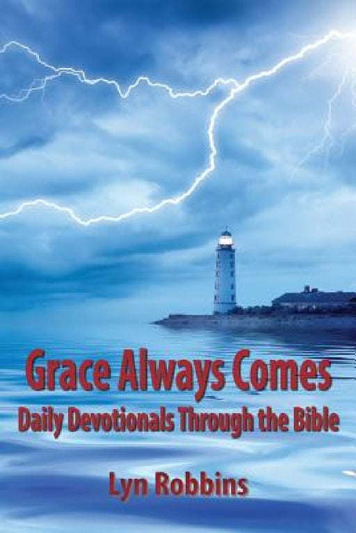 Grace Always Comes: Daily Devotionals Through the Bible by Lyn Robbins