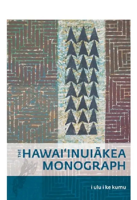 I Ulu I Ke Kumu: The Hawai'inuiākea Monograph by Puakea Nogelmeier, Robert Uluweionāpuaikaw&# Cazimero, Kaiwipunikauikawēkiu Lipe