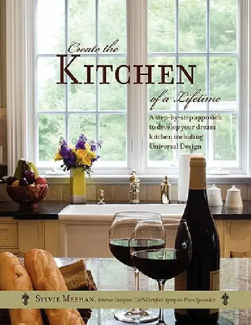Create the Kitchen of a Lifetime by Sylvie Meehan