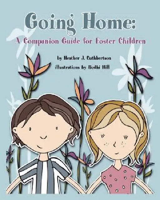 Going Home: A Companion Guide for Foster Children by Heather J. Cuthbertson, Bohdi Hill