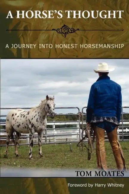 A Horse's Thought. A Journey into Honest Horsemanship by Tom Moates, Harry Whitney