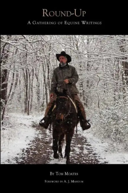 Round-Up: A Gathering of Equine Writings by Tom Moates, A. J. Mangum, Chris M. Legg