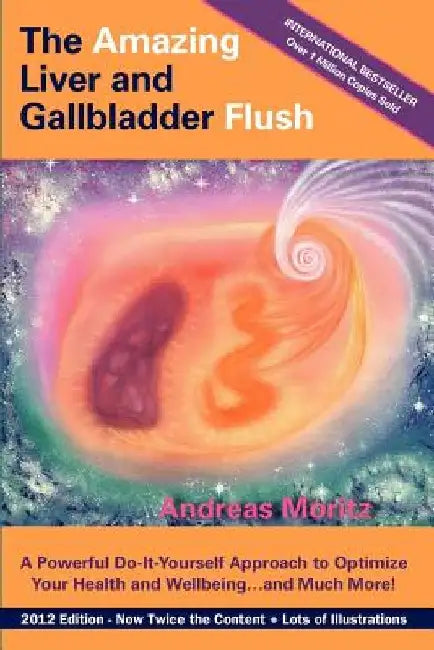 The Amazing Liver and Gallbladder Flush by Andreas Moritz