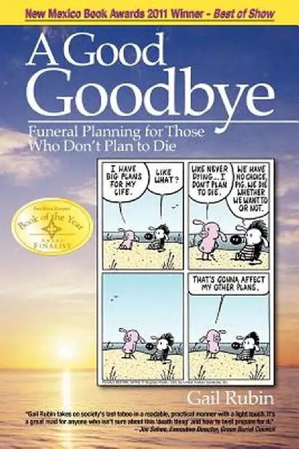A Good Goodbye: Funeral Planning for Those Who Don't Plan to Die by Gail Rubin