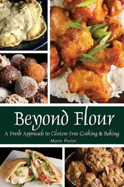 Beyond Flour: A Fresh Approach to Gluten-free Cooking and Baking by Marie Porter, Michael Porter