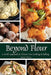 Beyond Flour: A Fresh Approach to Gluten-free Cooking and Baking by Marie Porter, Michael Porter