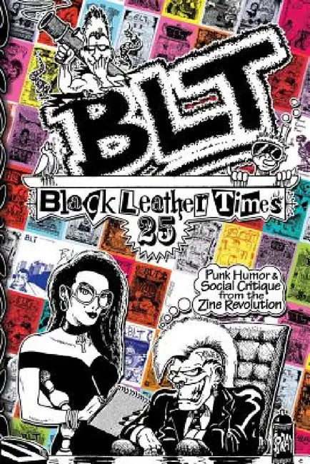 Blt 25: Black Leather Times Punk Humor and Social Critique from the Zine Revolution by Amelia G, Forrest Black, Eric Slash Dunn
