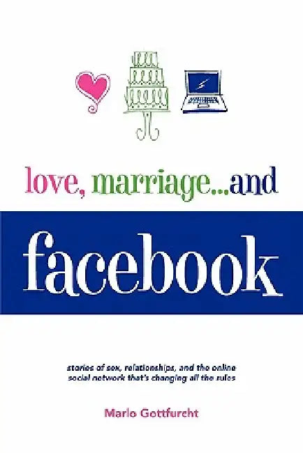Love, Marriage. . .and Facebook by Marlo Gottfurcht