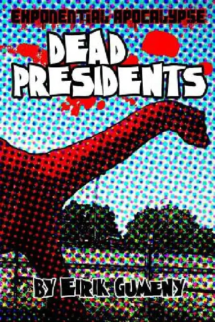 Exponential Apocalypse: Dead Presidents by Eirik Gumeny