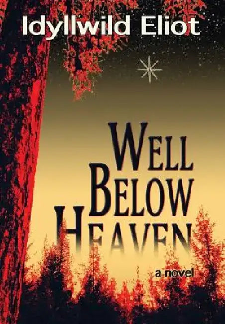 Well Below Heaven by Idyllwild Eliot